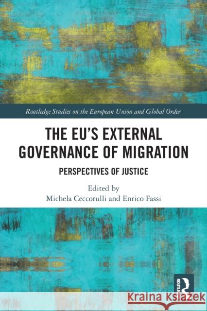 The EU’s External Governance of Migration: Perspectives of Justice Michela Ceccorulli Enrico Fassi 9781032135953 Routledge - książka