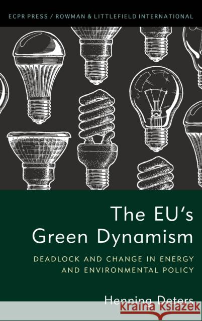 The EU's Green Dynamism: Deadlock and Change in Energy and Environmental Policy Deters, Henning 9781538156834 ECPR Press - książka