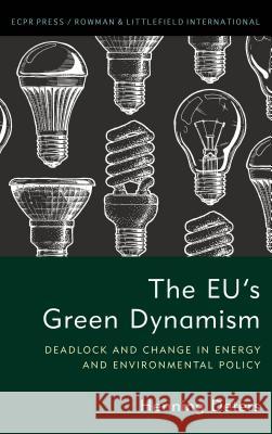 The EU's Green Dynamism: Deadlock and Change in Energy and Environmental Policy Deters, Henning 9781786606655 ECPR Press - książka