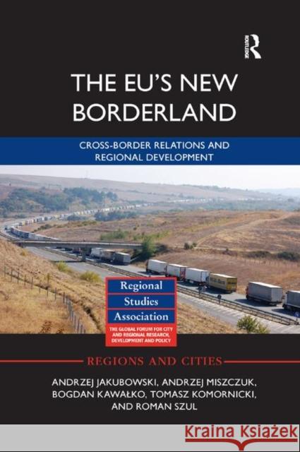 The Eu's New Borderland: Cross-Border Relations and Regional Development Andrzej Jakubowski Andrzej Miszczuk Bogdan Kawalko 9780367877019 Routledge - książka