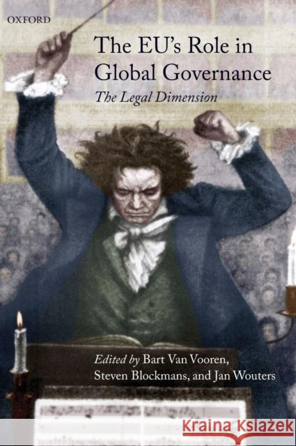 The Eu's Role in Global Governance: The Legal Dimension Van Vooren, Bart 9780199659654 Oxford University Press, USA - książka