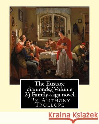 The Eustace diamonds, By Anthony Trollope (Volume 2) Family-saga novel Trollope, Anthony 9781534854284 Createspace Independent Publishing Platform - książka