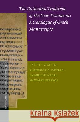 The Euthalian Tradition of the New Testament: A Catalogue of Greek Manuscripts Garrick V. Allen Kimberley A. Fowler Emanuele Scieri 9789004733893 Brill - książka