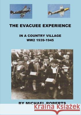 The Evacuee Experience Michael Roberts 9781471718076 Lulu.com - książka