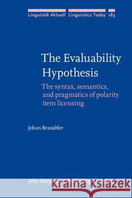 The Evaluability Hypothesis: The Syntax, Semantics, and Pragmatics of Polarity Item Licensing Johan Brandtler   9789027255662 John Benjamins Publishing Co - książka