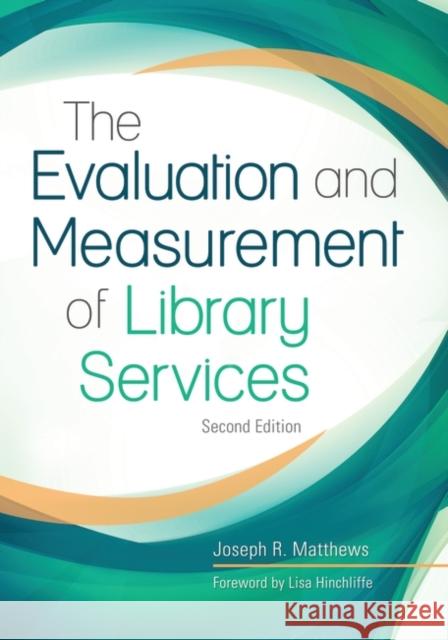 The Evaluation and Measurement of Library Services Joseph R. Matthews 9781440855368 Libraries Unlimited - książka