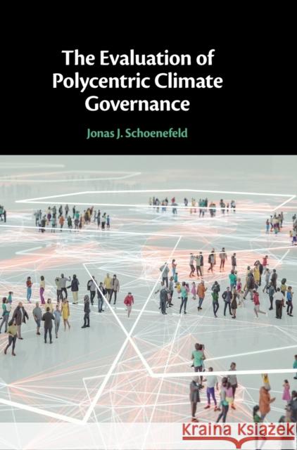 The Evaluation of Polycentric Climate Governance Jonas J. (Institute for Housing and Environment, Darmstadt, Germany) Schoenefeld 9781316511244 Cambridge University Press - książka
