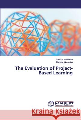 The Evaluation of Project-Based Learning Hasballah, Sadrina; Mustapha, Ramlee 9786200232090 LAP Lambert Academic Publishing - książka