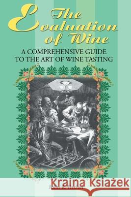 The Evaluation of Wine: A Comprehensive Guide to the Art of Wine Tasting Fischer, John R. 9780595176915 Writers Club Press - książka
