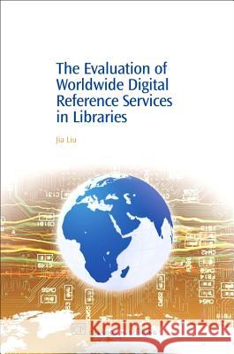 The Evaluation of Worldwide Digital Reference Services in Libraries Jia Liu 9781843343097 Chandos Publishing (Oxford) - książka