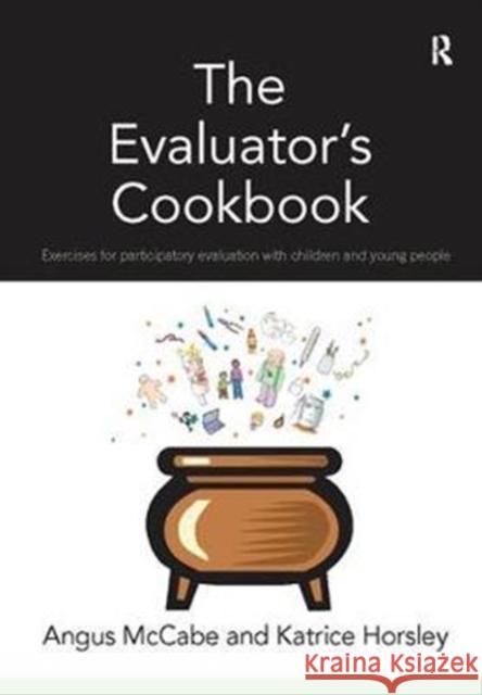 The Evaluator's Cookbook: Exercises for Participatory Evaluation with Children and Young People Angus McCabe 9781138410381 Taylor and Francis - książka