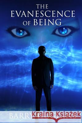 The Evanescence of Being MR Barry Huggins 9780992889319 Aquus Publishing - książka