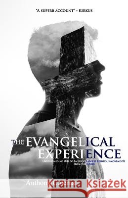 The Evangelical Experience: Understanding One of America's Largest Religious Movements from the Inside Anthony Coleman 9781515160403 Createspace - książka