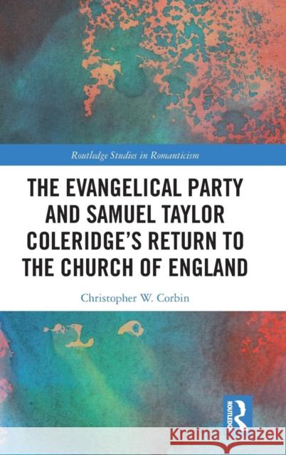 The Evangelical Party and Samuel Taylor Coleridge's Return to the Church of England Chris Corbin 9780367141431 Routledge - książka