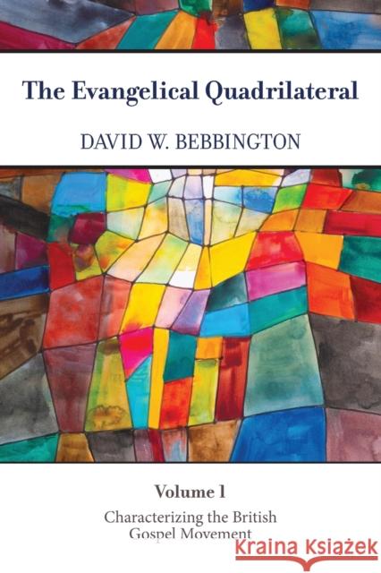 The Evangelical Quadrilateral: Characterizing the British Gospel Movement David W. Bebbington 9781481313780 Baylor University Press - książka