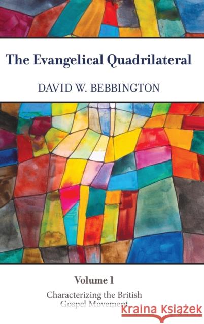 The Evangelical Quadrilateral: Characterizing the British Gospel Movement David W. Bebbington 9781481314435 Baylor University Press - książka