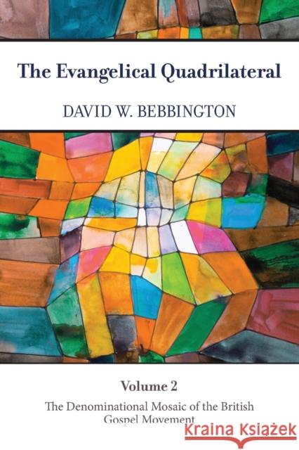 The Evangelical Quadrilateral: The Denominational Mosaic of the British Gospel Movement David W. Bebbington 9781481313797 Baylor University Press - książka