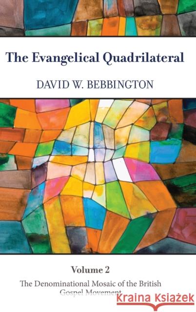 The Evangelical Quadrilateral: The Denominational Mosaic of the British Gospel Movement David W. Bebbington 9781481314473 Baylor University Press - książka
