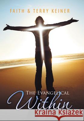 The Evangelical Within Faith &. Terry Keiner 9781499026245 Xlibris Corporation - książka