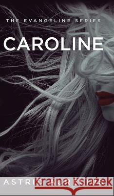 The Evangeline Series: Caroline Astrid Aurelius   9798985536379 Indieauthorastrid - książka