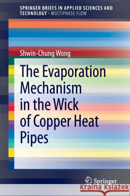 The Evaporation Mechanism in the Wick of Copper Heat Pipes Shwin-Chung Wong 9783319044941 Springer - książka