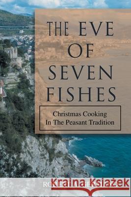 The Eve of Seven Fishes: Christmas Cooking in the Peasant Tradition Germano, Robert A. 9780595365104 iUniverse - książka
