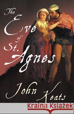 The Eve of St. Agnes;With a Chapter from The Mentor - Famous English Poets by Hamilton Wright Mabie Keats, John 9781528715966 Read & Co. Books - książka