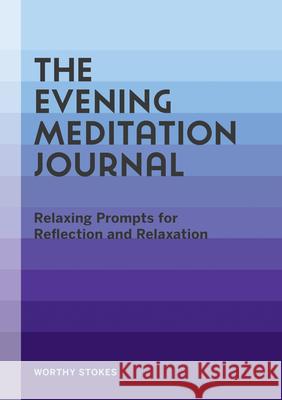 The Evening Meditation Journal: Relaxing Prompts for Reflection and Relaxation Worthy Stokes 9781648769870 Rockridge Press - książka