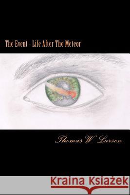 The Event - Life after the meteor Larson, Thomas W. 9781500709334 Createspace - książka