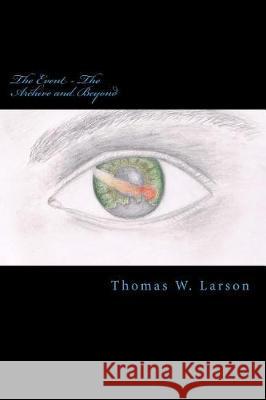 The Event - The Archive and Beyond Thomas W. Larson 9781523900923 Createspace Independent Publishing Platform - książka