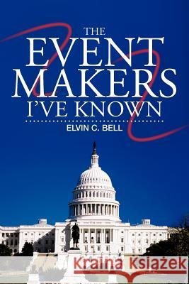 The Event Makers I've Known Elvin C. Bell 9781475947939 iUniverse.com - książka