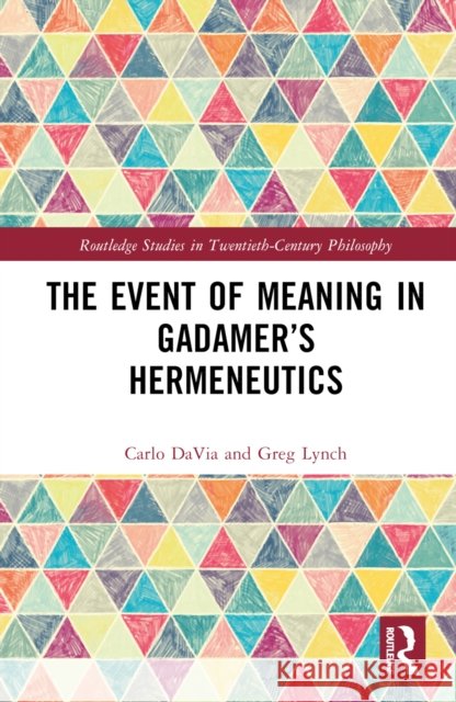 The Event of Meaning in Gadamer's Hermeneutics Greg (North Central College, USA) Lynch 9781032247984 Taylor & Francis Ltd - książka