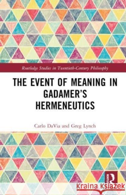 The Event of Meaning in Gadamer's Hermeneutics Greg (North Central College, USA) Lynch 9781032247984 Taylor & Francis Ltd - książka