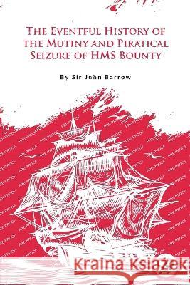 The Eventful History Of the Mutiny and Piratical Seizure of H.M.S. Bounty John Barrow 9789356567344 Double 9 Booksllp - książka