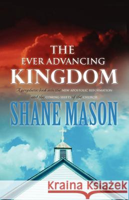 The Ever Advancing Kingdom Shane Mason 9781604770315 Xulon Press - książka