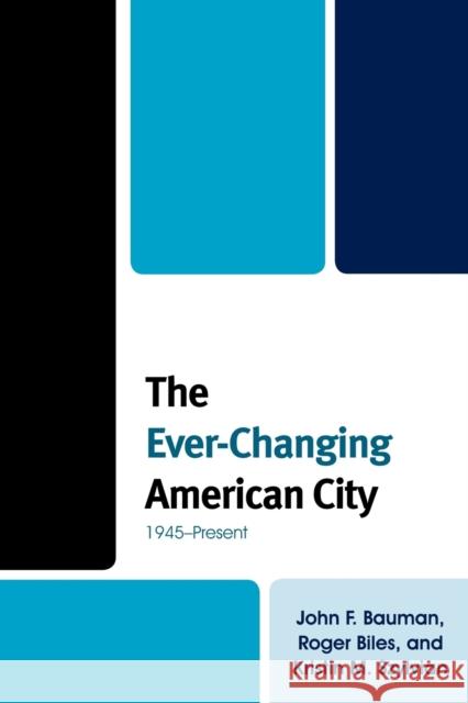 The Ever-Changing American City: 1945-Present Bauman, John F. 9781442201828 Rowman & Littlefield Publishers - książka