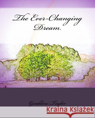 The Ever-Changing Dream Geraldine Taylor 9781540516213 Createspace Independent Publishing Platform - książka