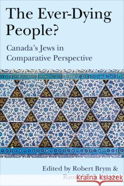 The Ever-Dying People?: Canada's Jews in Comparative Perspective Brym, Robert 9781487528768 University of Toronto Press - książka