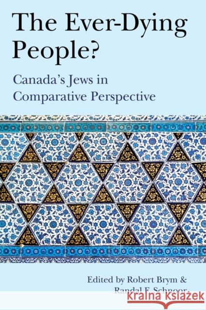 The Ever-Dying People?: Canada's Jews in Comparative Perspective Brym, Robert 9781487528775 University of Toronto Press - książka