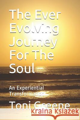 The Ever Evolving Journey for the Soul: An Experiential Transformation Iolanda Oliva Maggie Wickert Toni Greene 9781090550637 Independently Published - książka