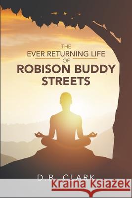 The Ever Returing Life of Robison Buddy Streets D. B. Clark 9781716942822 Lulu.com - książka