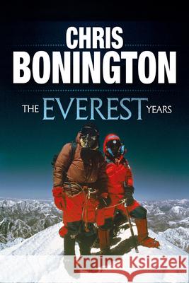 The Everest Years: The Challenge of the World's Highest Mountain Chris Bonington 9781911342472 Vertebrate Publishing - książka