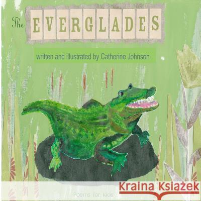 The Everglades: Children's poetry written and illustrated by Catherine Johnson Johnson, Catherine Margaret 9781495999789 Createspace - książka