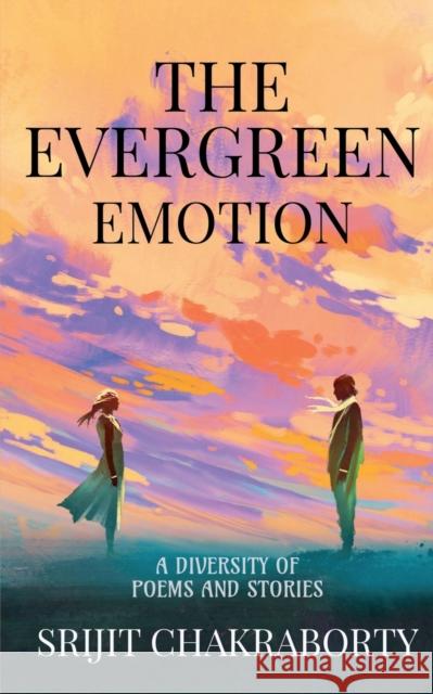 The Evergreen Emotion: A diversity of poems and stories Srijit Chakraborty 9781638861355 Notion Press - książka