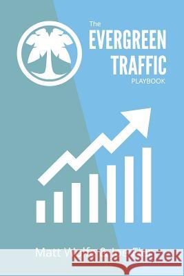 The Evergreen Traffic Playbook Matt Wolfe, Joe Fier 9780359119943 Lulu.com - książka