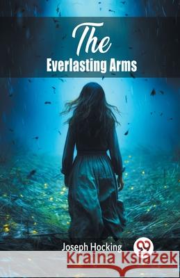 The Everlasting Arms Joseph Hocking 9789363051904 Double 9 Books - książka