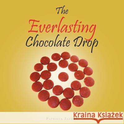 The Everlasting Chocolate Drop Patricia Jacobs 9781496986634 Authorhouse - książka