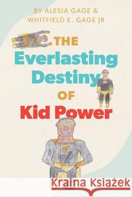 The Everlasting Destiny of Kid Power Alesia Gage Whitfield E. Gage 9781038338945 FriesenPress - książka