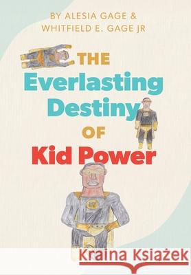 The Everlasting Destiny of Kid Power Alesia Gage Whitfield E. Gage 9781038338952 FriesenPress - książka