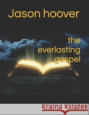 The everlasting gospel Jason Hoover 9781688412606 Independently Published - książka